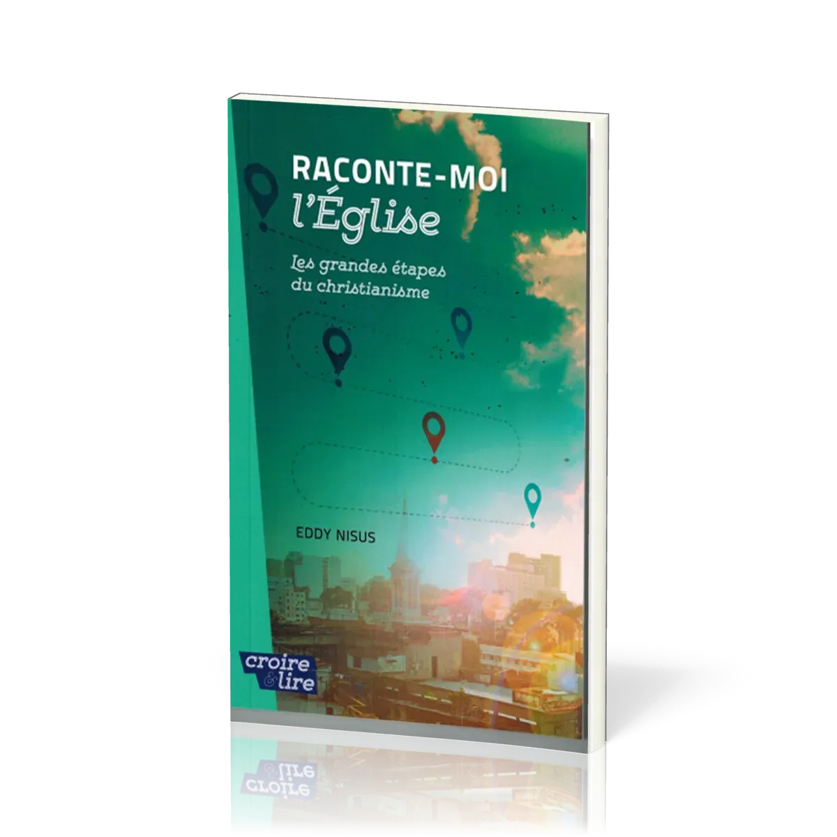 Raconte-moi l'Eglise - Les grandes étapes du christianisme