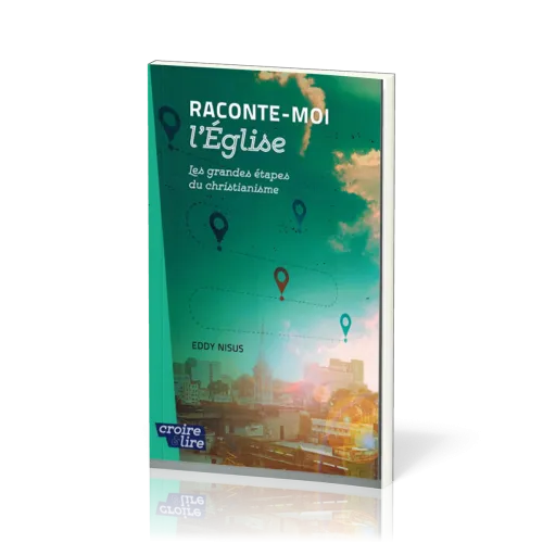 Raconte-moi l'Eglise - Les grandes étapes du christianisme