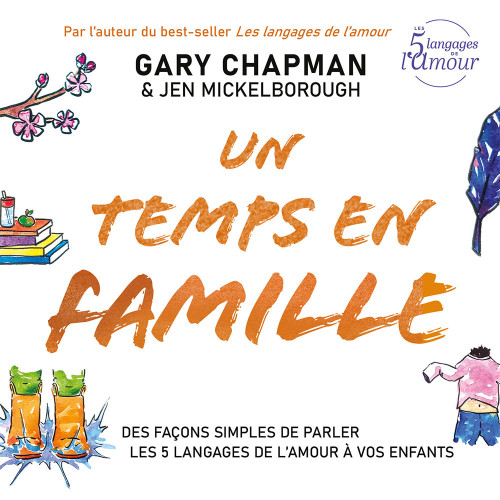 Un temps en famille - Des façons simples de parler les 5 langages de l'amour à vos enfants