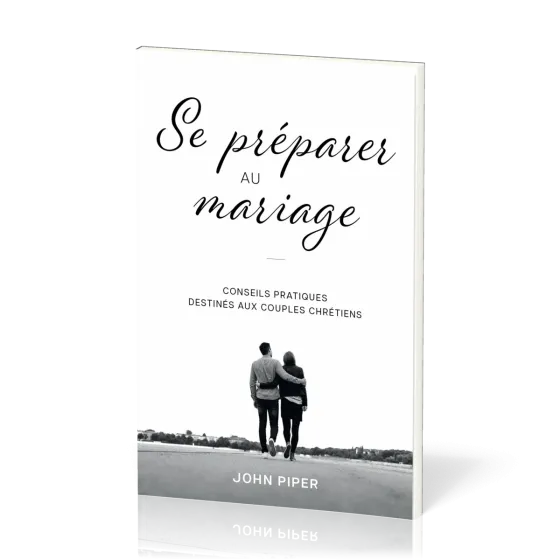 Se préparer au mariage - Conseils pratiques destinés aux couples chrétiens
