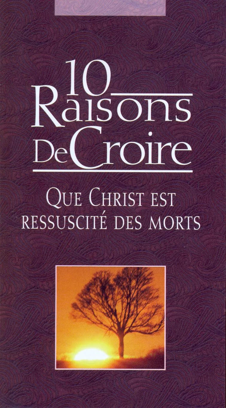 10 Raisons de Croire que Christ est ressuscité des morts