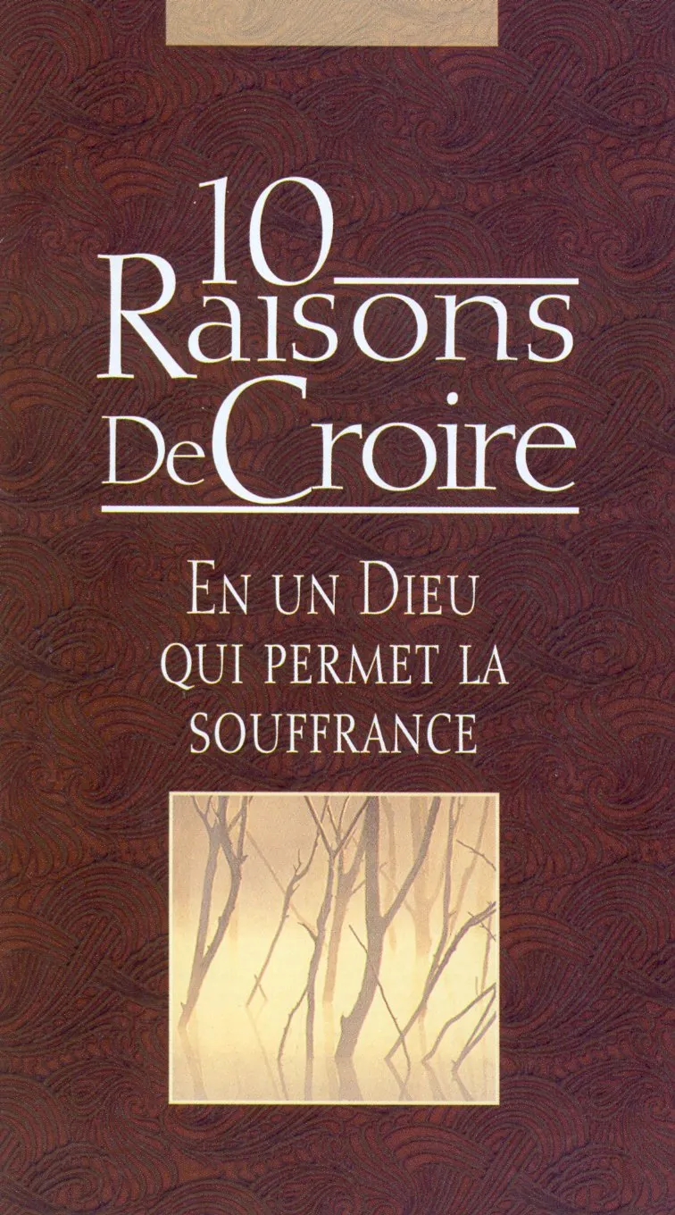 10 Raisons de Croire en un Dieu qui permet la souffrance