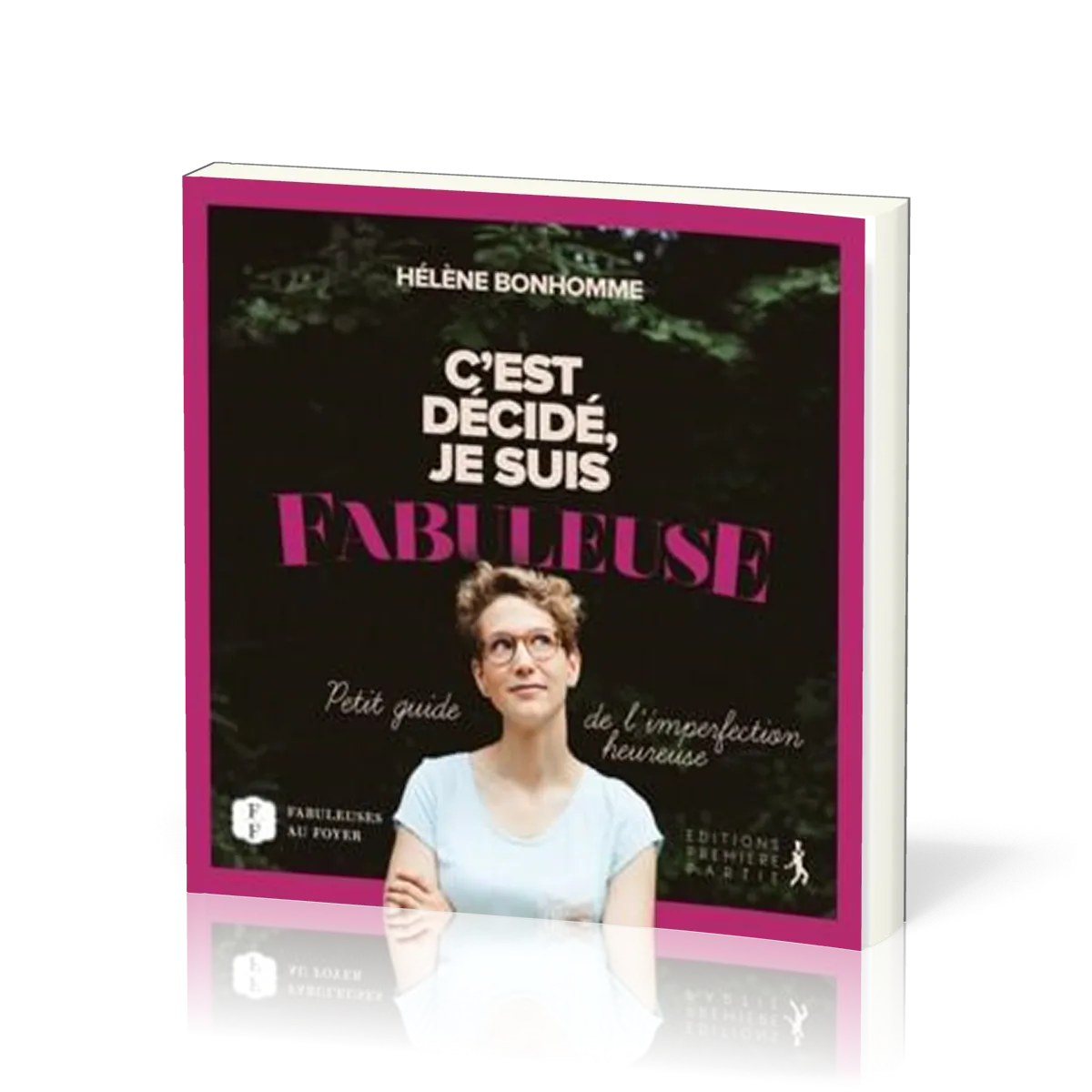 C'est décidé je suis fabuleuse - Petit guide de l'imperfection heureuse