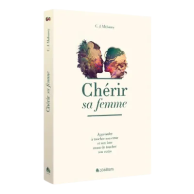Chérir sa femme - Apprendre à toucher son coeur et son âme avant de toucher son corps