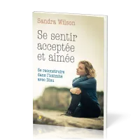 Se sentir acceptée et aimée - Se reconstruire dans l'intimité avec Dieu