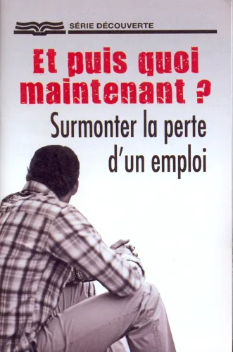 ET PUIS QUOI MAINTENANT SURMONTER LA PERTE D'UN EMPLOI