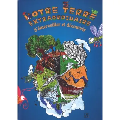 Notre terre extraordinaire - S'émerveiller et découvrir - Dossier de l'animateur