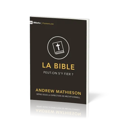 Bible (La) - Peut-on s'y fier ? Collection 9Marks Premier pas