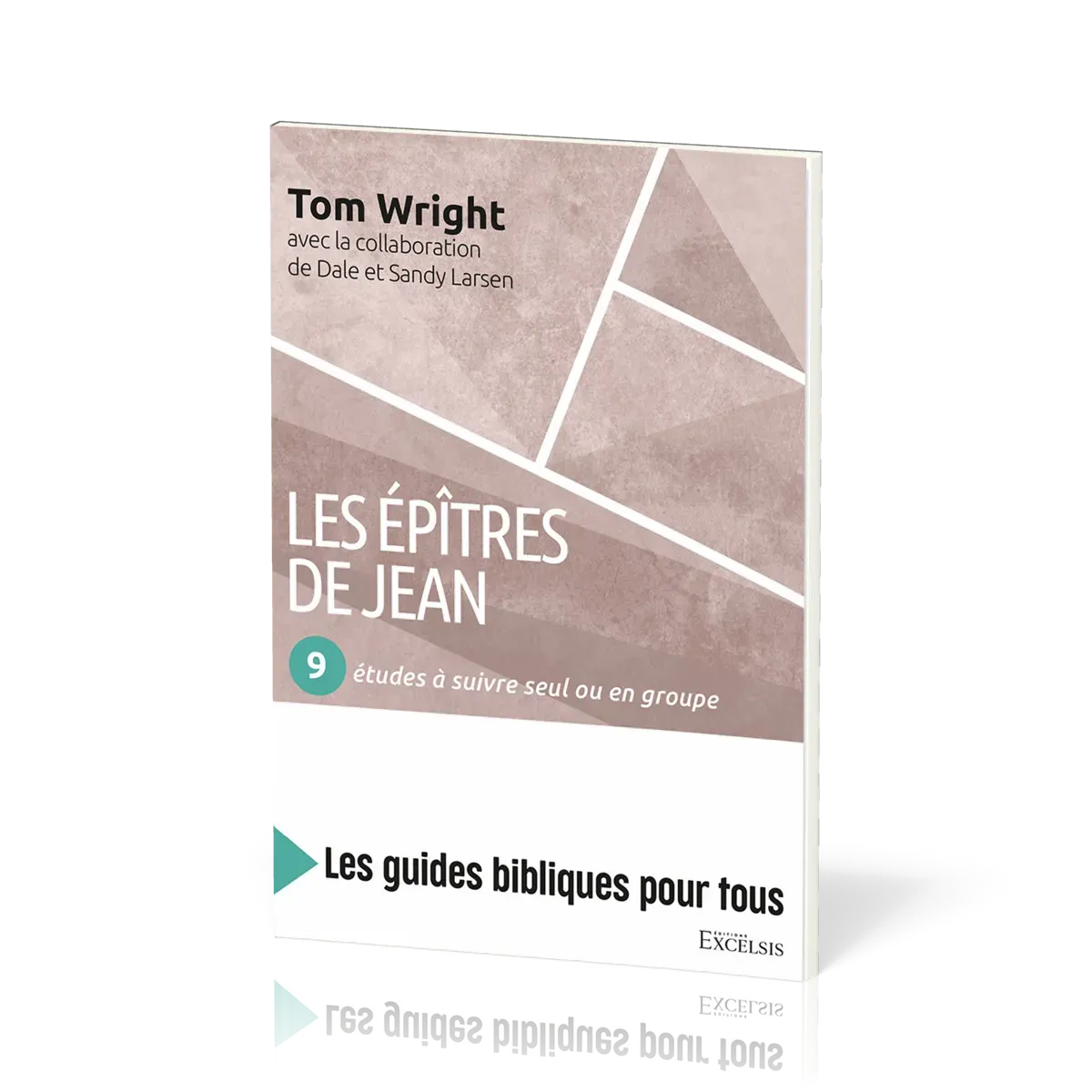 Epîtres de Jean (Les) : 9 études à suivre seul ou en groupe