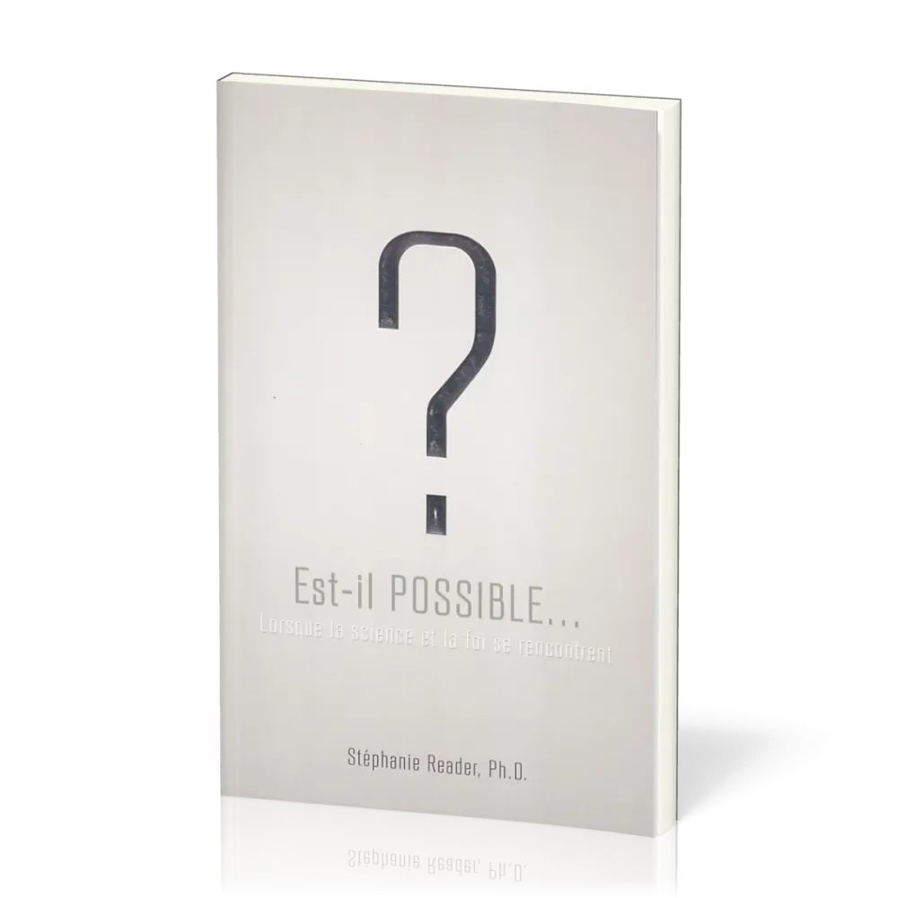 Est-il possible... ? - Lorsque la science et la foi se rencontrent