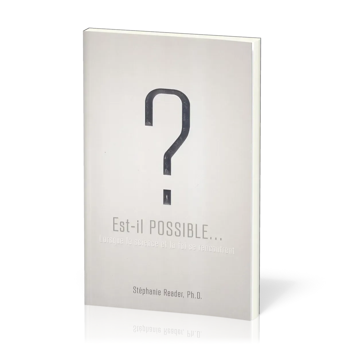 Est-il possible... ? - Lorsque la science et la foi se rencontrent