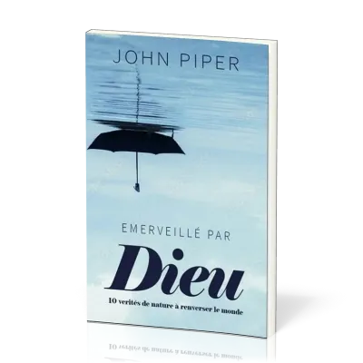 Emerveillé par Dieu - 10 vérités de nature à bouleverser le monde