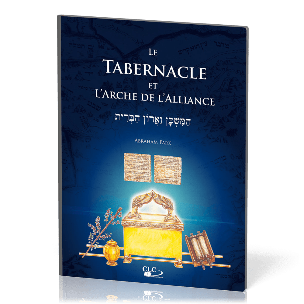 Tabernacle et l'arche de l'alliance (Le) - À la lumière de l'administration divine et de l'histoire