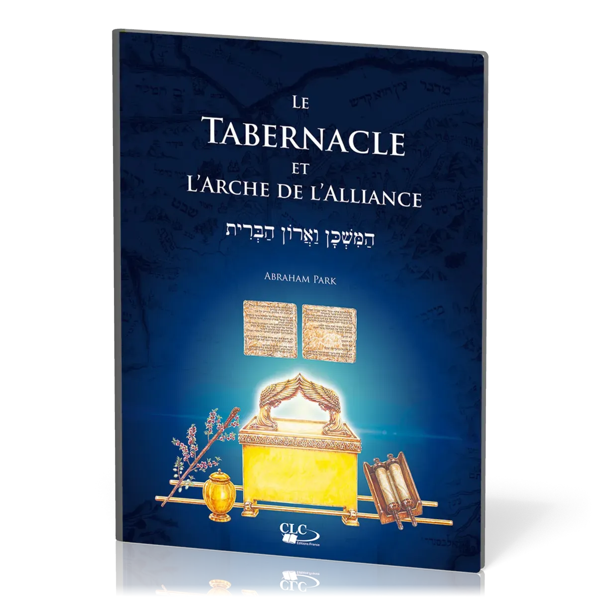 Tabernacle et l'arche de l'alliance (Le) - À la lumière de l'administration divine et de l'histoire