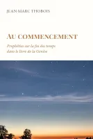 Au commencement - Prophéties sur la fin des temps dans le livre de la Génèse