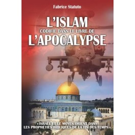 Islam codifié dans le livre de l'Apocalypse (L') - Israël et le moyen orient dans les prophéties...