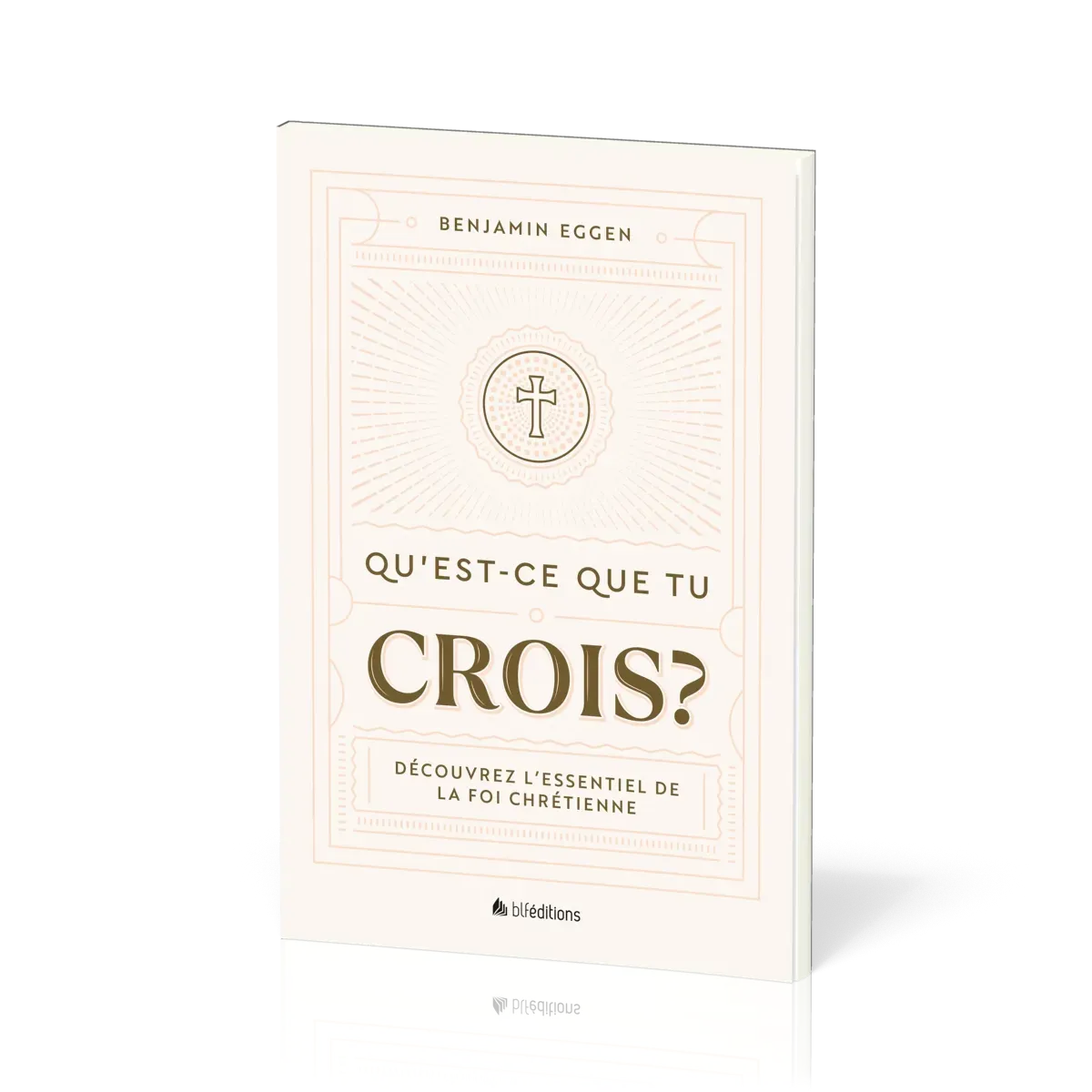 Qu'est-ce que tu crois - Découvrez l'essentiel de la foi chrétienne