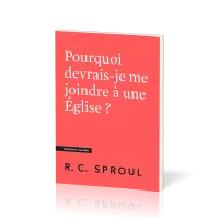 Pourquoi devrais-je me joindre à une église ? Collection Questions cruciales