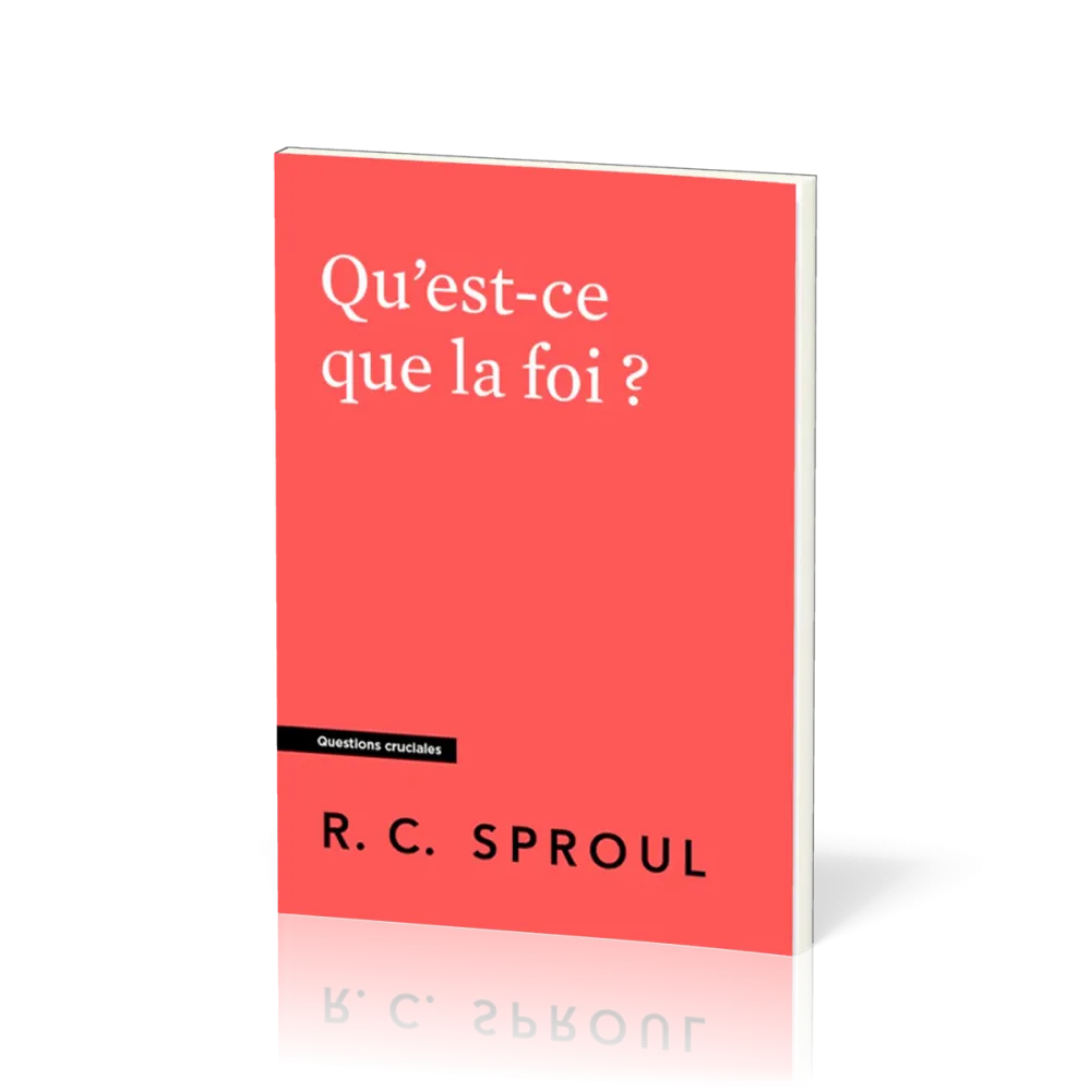 Qu'est-ce que la foi ? Collection Questions cruciales