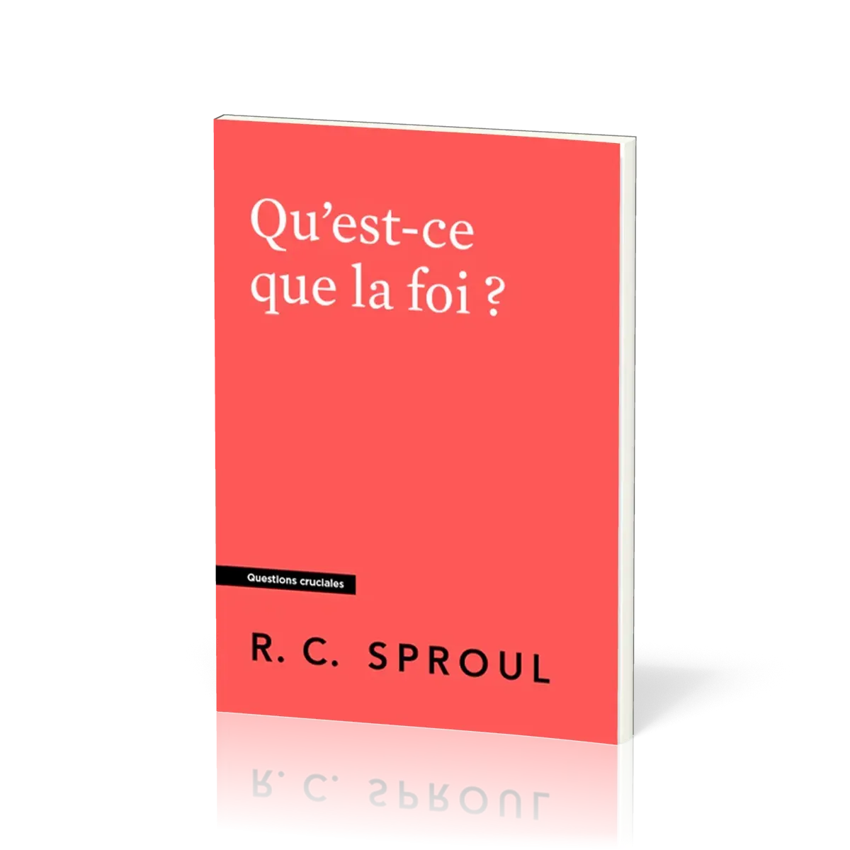 Qu'est-ce que la foi ? Collection Questions cruciales