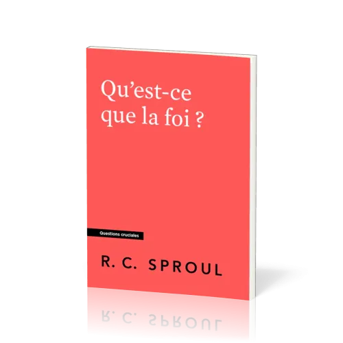 Qu'est-ce que la foi ? Collection Questions cruciales