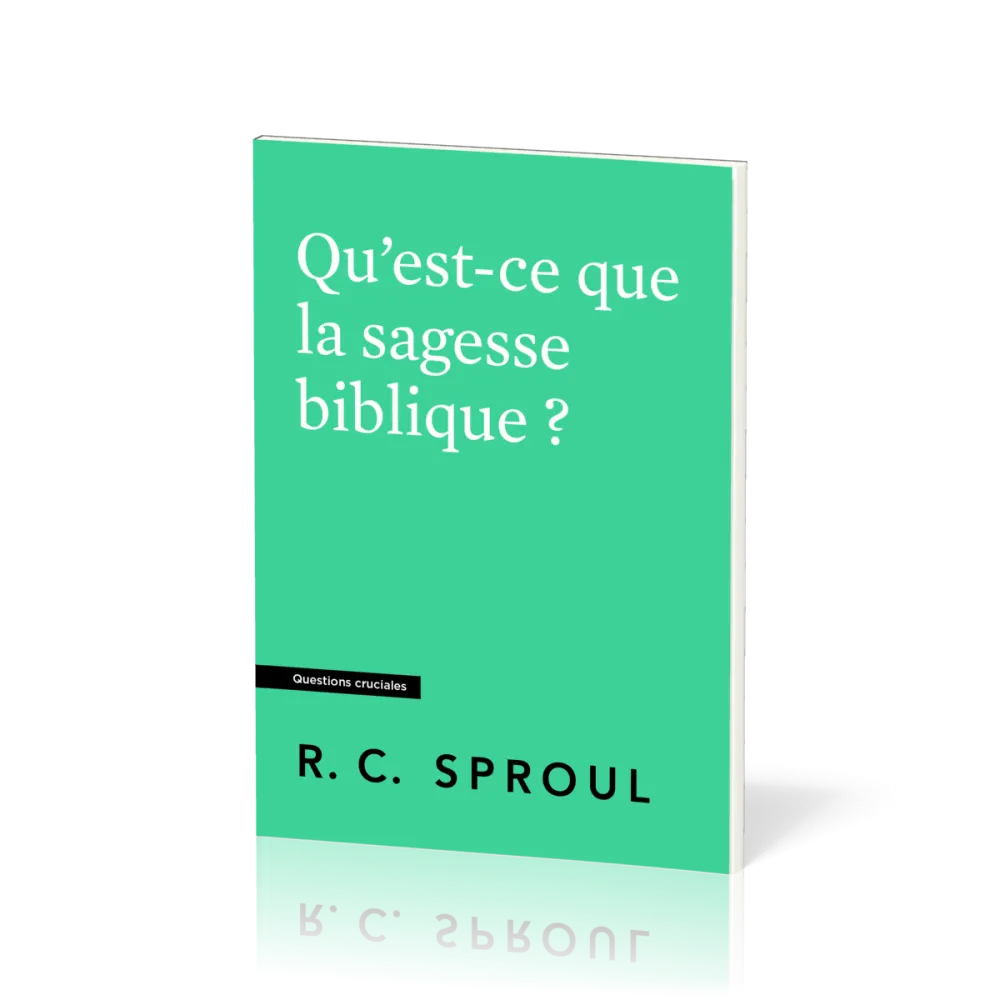 Qu'est-ce que la sagesse biblique ? Collection Questions cruciales