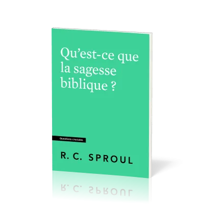 Qu'est-ce que la sagesse biblique ? Collection Questions cruciales