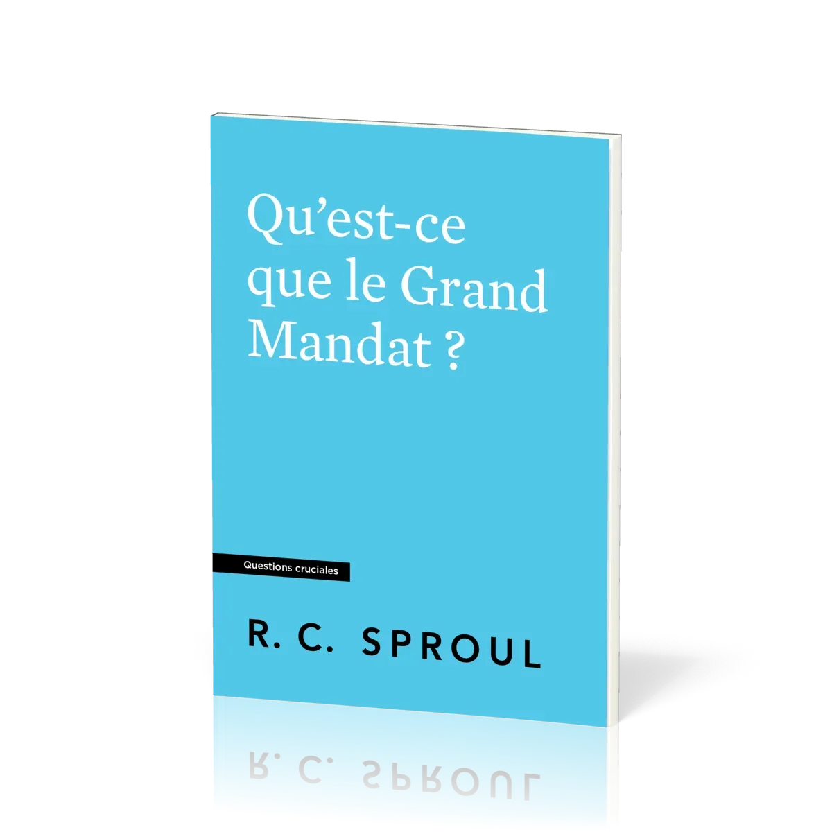Qu'est-ce que le Grand Mandat? -  Collection Questions cruciales