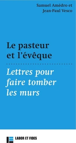 Pasteur et l'évêque (Le) - Lettres pour faire tomber les murs