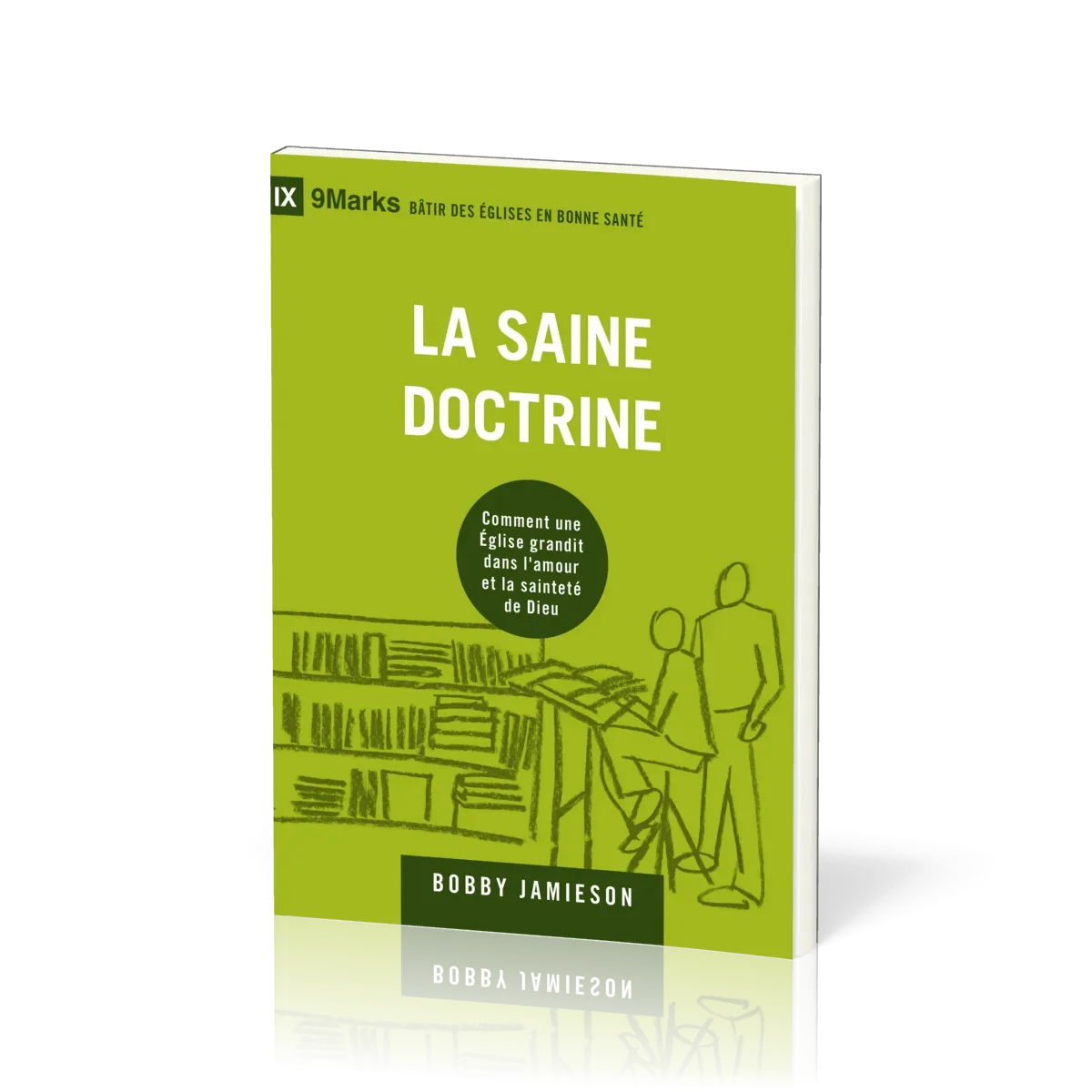 Saine doctrine (La) - Comment une Eglise grandit dans l'amour et la sainteté de Dieu - Collection 9M