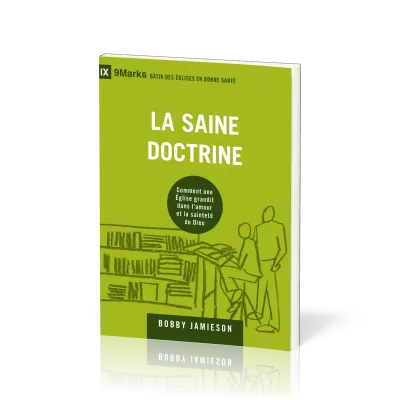 Saine doctrine (La) - Comment une Eglise grandit dans l'amour et la sainteté de Dieu - Collection 9M