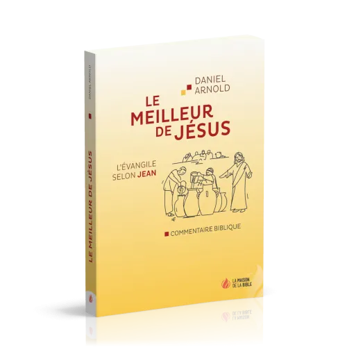 Meilleur de Jésus (Le) - L'Evangile selon Jean, commentaire biblique