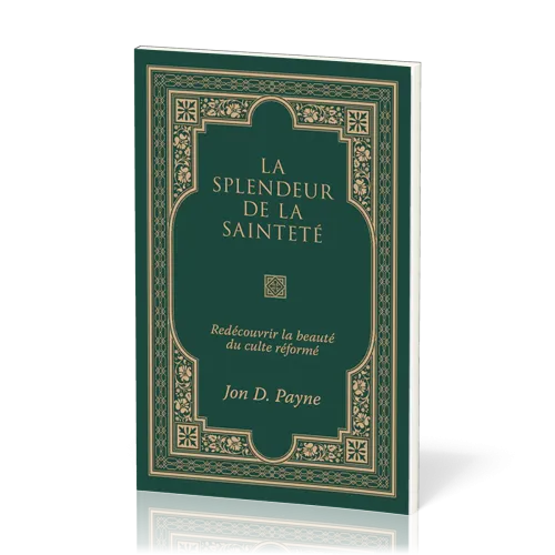 Splendeur de la sainteté (La) - Redécouvrir la beauté du culte réformé