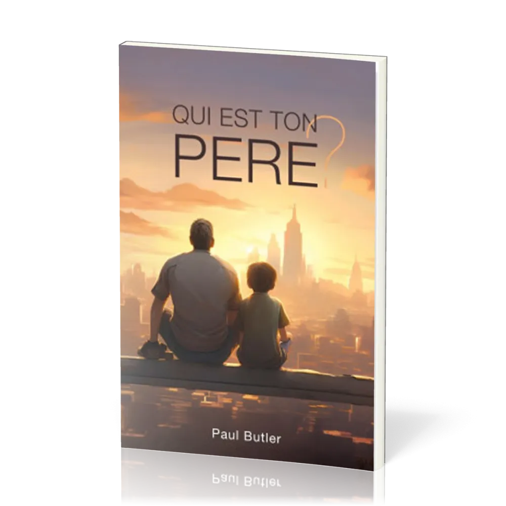 Qui est ton Père ?