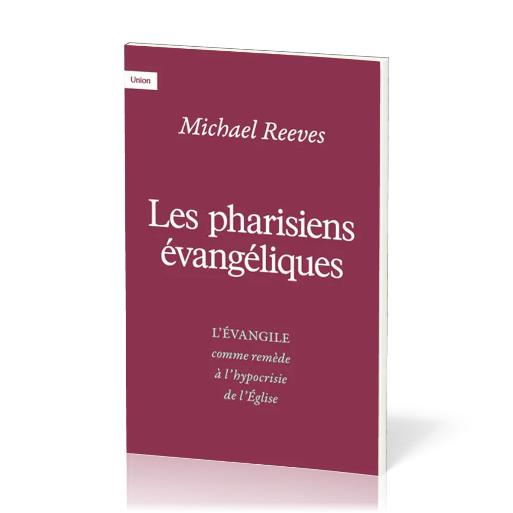 Pharisiens évangéliques (Les) - L'évangile comme remède à l'hypocrisie de l'Eglise