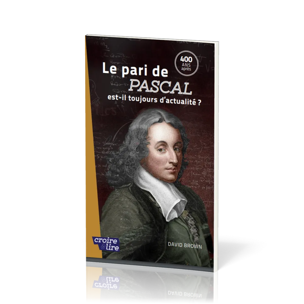 Pari de Pascal est-il toujours d'actualité ? - 400 ans après - Collection croire et lire