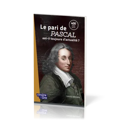 Pari de Pascal est-il toujours d'actualité ? - 400 ans après - Collection croire et lire