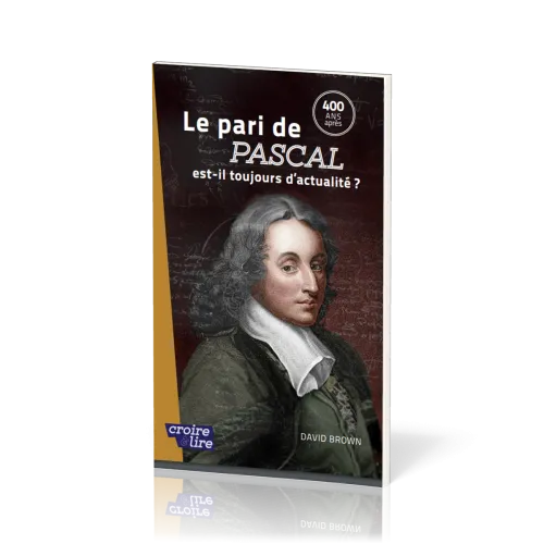 Pari de Pascal est-il toujours d'actualité ? - 400 ans après - Collection croire et lire