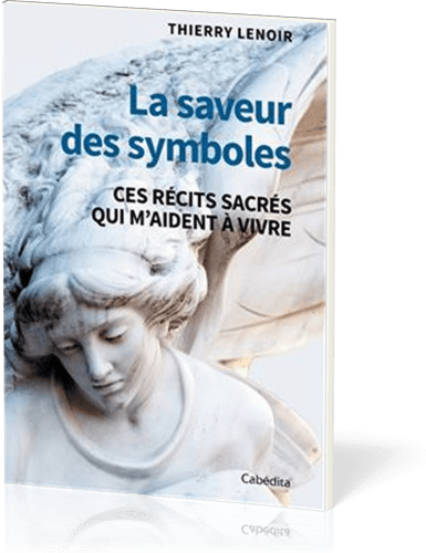 Saveur des symboles (La) - ces récits sacrés qui m'aident à vivre