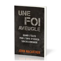 Une foi aveugle - Quand l'église perd l'envie d'exercer son discernement
