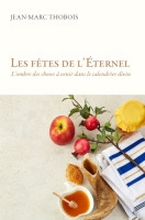 Fêtes de l'Eternel (Les) - L'ombre des choses à venir dans le calendrier divin