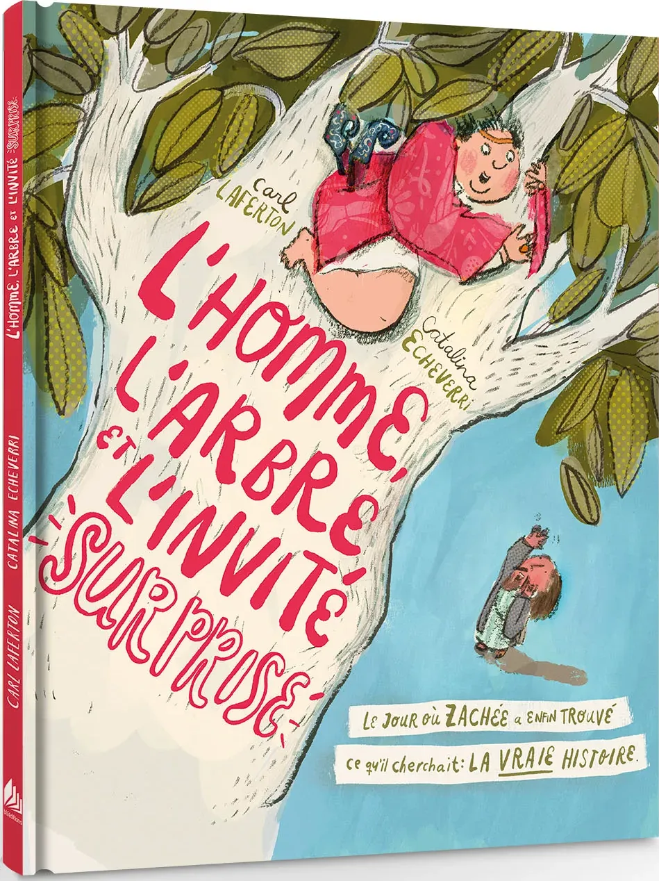 Homme, l'arbre et l'invité surprise (L')- Le jour où Zachée a enfin trouvé ce qu'il cheerchait