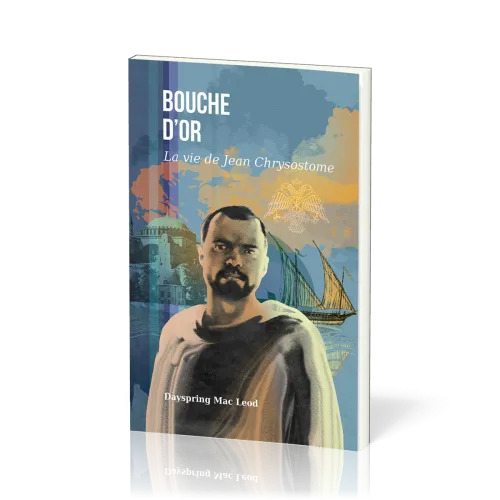Bouche d'Or - La vie de Jean Chrysostome