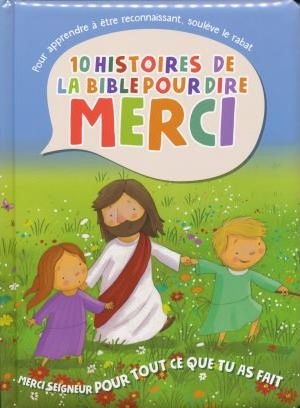 10 histoires de la Bible pour dire Merci - Merci Seigneur pour tout ce que tu as fait