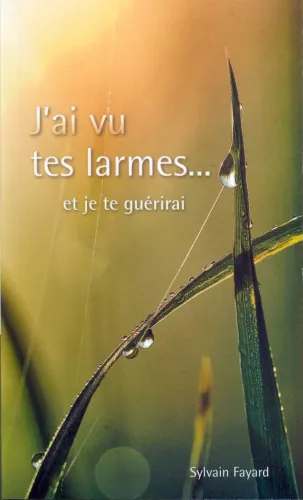J'ai vu tes larmes... et je te guérirai