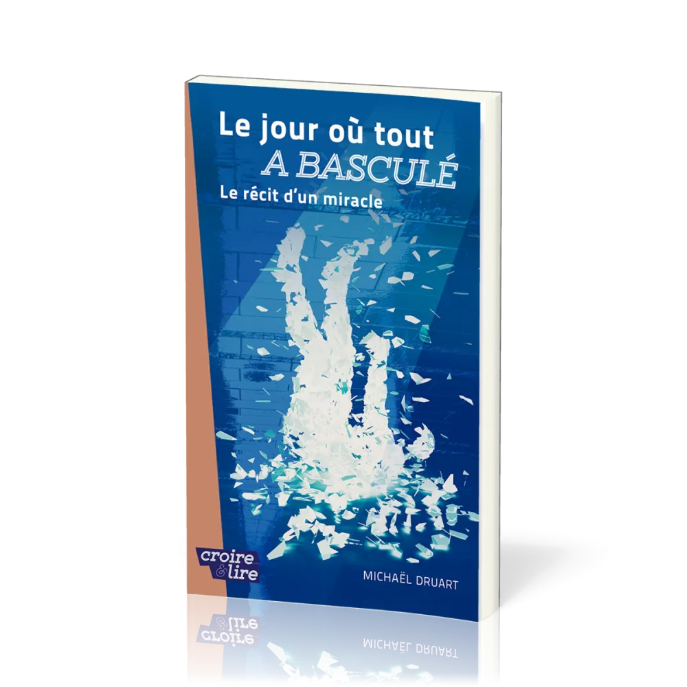 Jour où tout a basculé (Le) - Le récit d'un miracle
