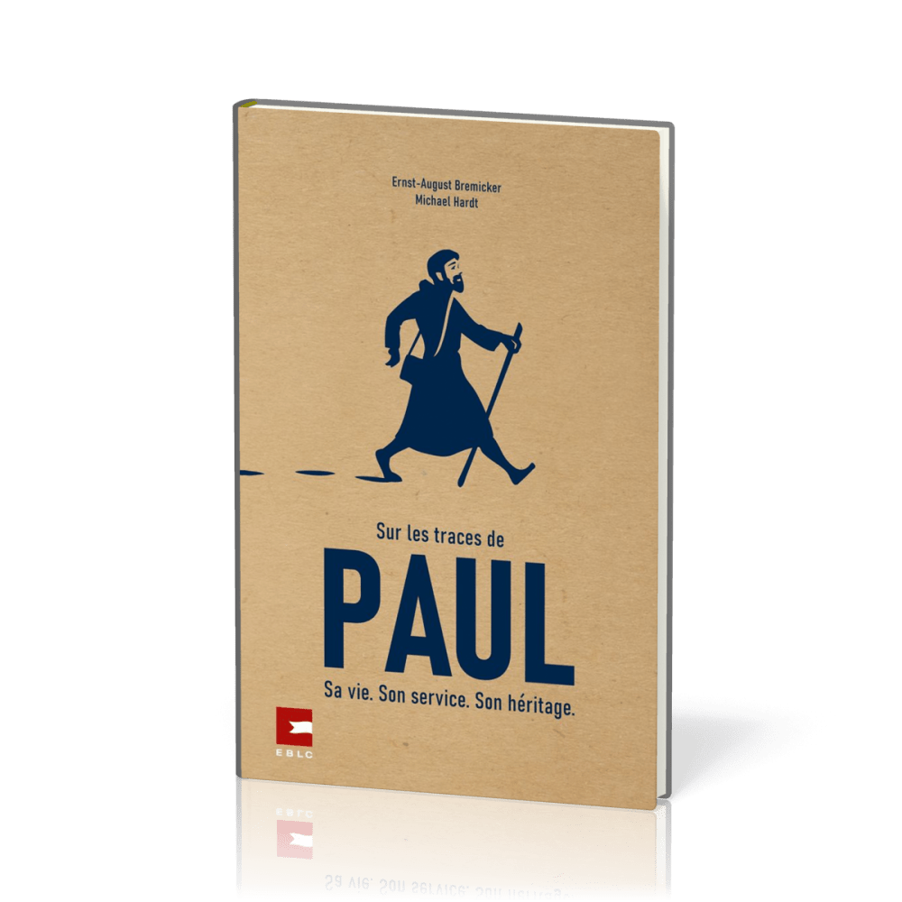 Sur les traces de Paul - Sa vie. Son service. Son héritage