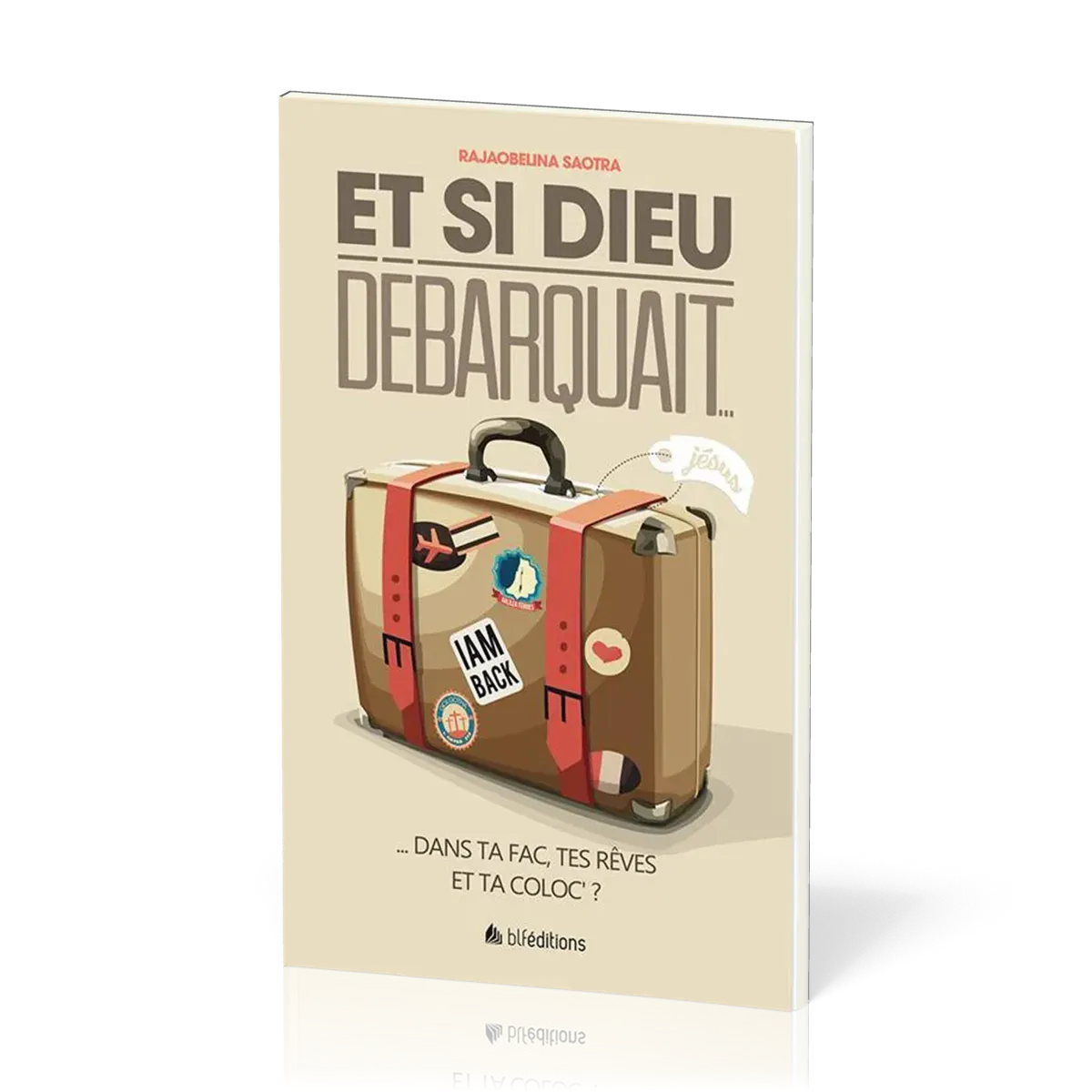 ET SI DIEU DEBARQUAIT DANS TA FAC, TES REVES ET TA COLOC ?