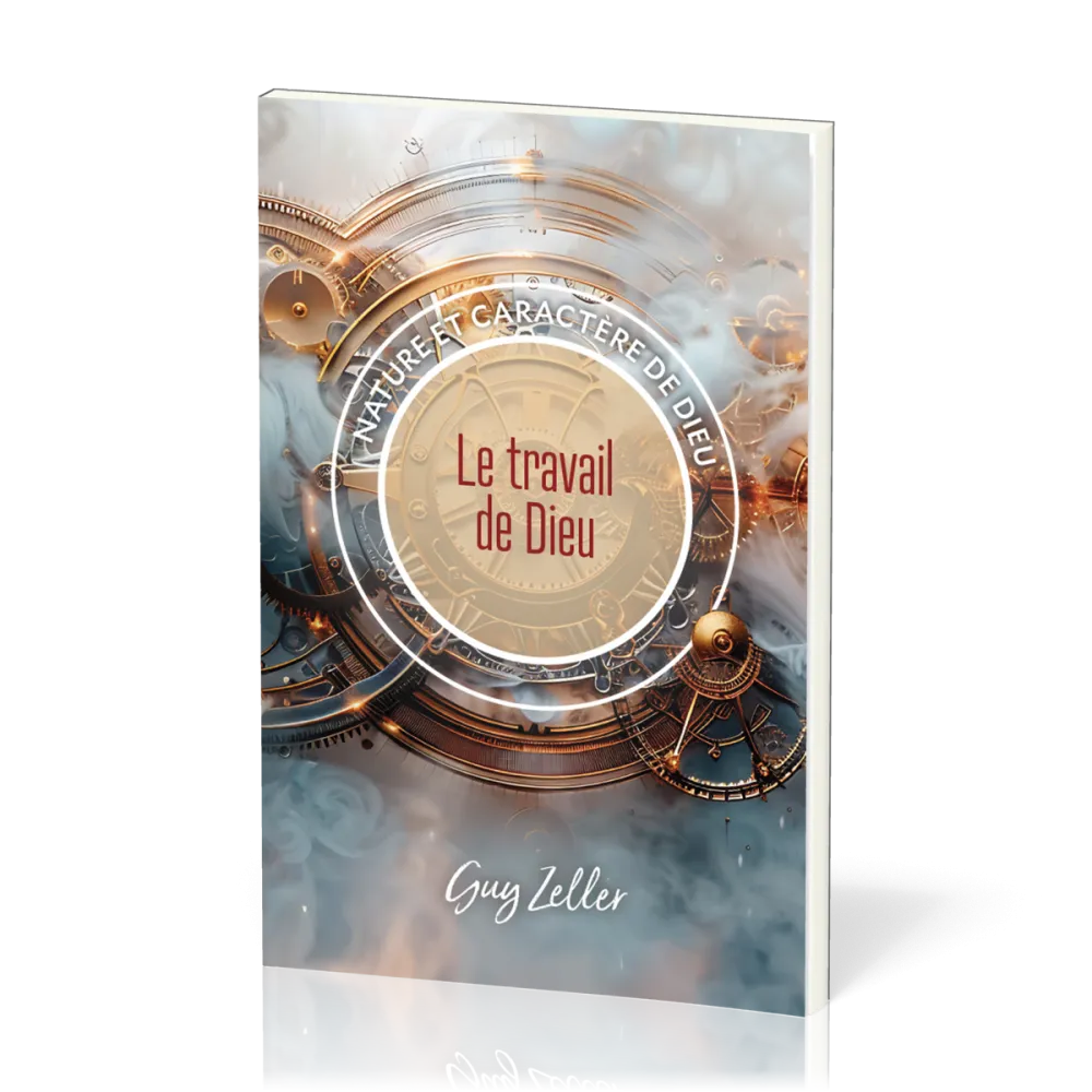 Travail de Dieu (Le) - Nature et caractère de Dieu