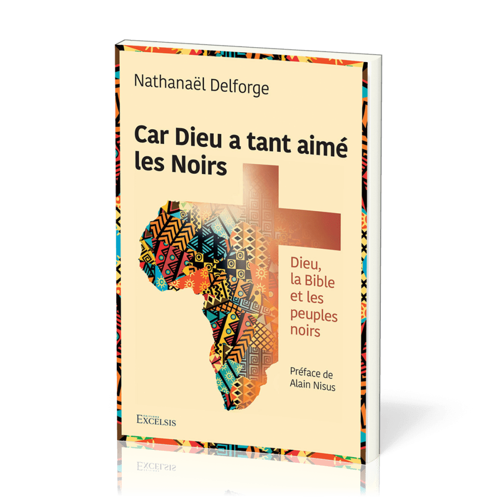 Car Dieu a tant aimé les Noirs - Dieu, la Bible et les peuples noirs